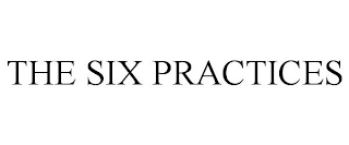 THE SIX PRACTICES