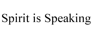 SPIRIT IS SPEAKING