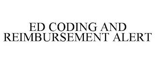 ED CODING AND REIMBURSEMENT ALERT