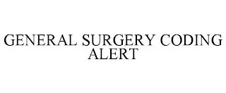 GENERAL SURGERY CODING ALERT