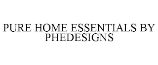 PURE HOME ESSENTIALS BY PHEDESIGNS