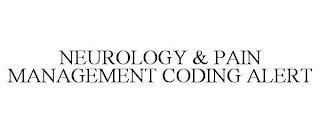 NEUROLOGY & PAIN MANAGEMENT CODING ALERT