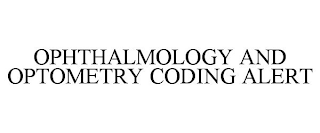 OPHTHALMOLOGY AND OPTOMETRY CODING ALERT