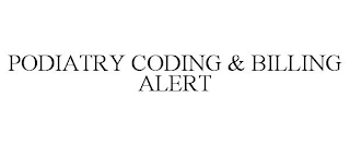 PODIATRY CODING & BILLING ALERT