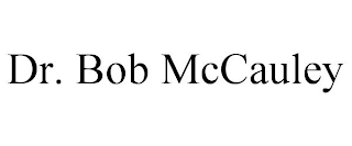 DR. BOB MCCAULEY