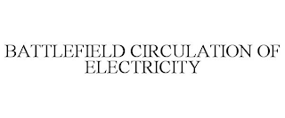 BATTLEFIELD CIRCULATION OF ELECTRICITY