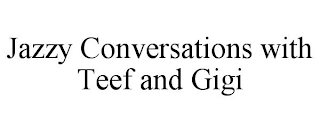 JAZZY CONVERSATIONS WITH TEEF AND GIGI