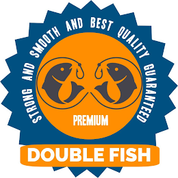 DOUBLE FISH STRONG AND SMOOTH AND BEST QUALITY GUARANTEED PREMIUM