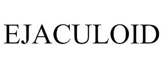 EJACULOID