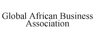 GLOBAL AFRICAN BUSINESS ASSOCIATION