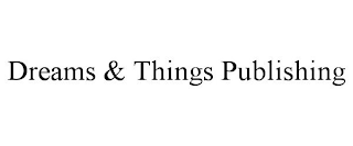 DREAMS & THINGS PUBLISHING