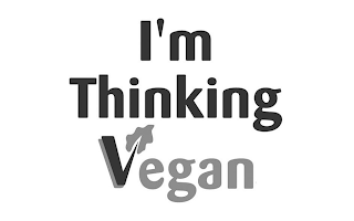 I'M THINKING VEGAN