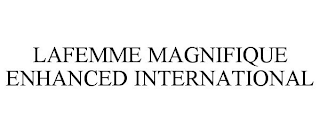 LAFEMME MAGNIFIQUE ENHANCED INTERNATIONAL