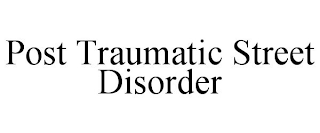 POST TRAUMATIC STREET DISORDER