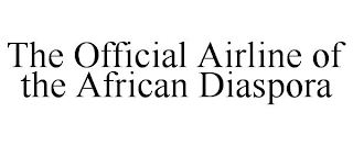 THE OFFICIAL AIRLINE OF THE AFRICAN DIASPORA