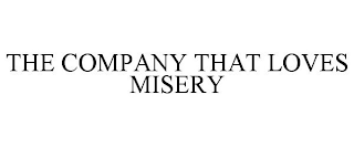 THE COMPANY THAT LOVES MISERY