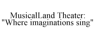 MUSICALLAND THEATER: "WHERE IMAGINATIONS SING"