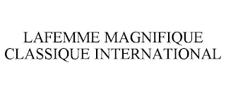 LAFEMME MAGNIFIQUE CLASSIQUE INTERNATIONAL