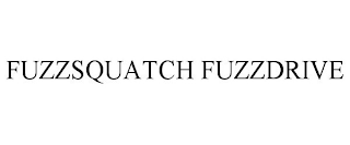 FUZZSQUATCH FUZZDRIVE