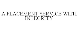 A PLACEMENT SERVICE WITH INTEGRITY