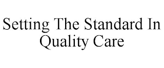 SETTING THE STANDARD IN QUALITY CARE