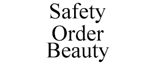 SAFETY ORDER BEAUTY