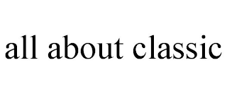 ALL ABOUT CLASSIC