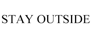 STAY OUTSIDE