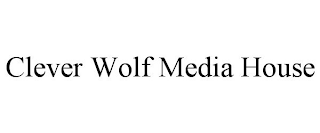 CLEVER WOLF MEDIA HOUSE