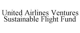 UNITED AIRLINES VENTURES SUSTAINABLE FLIGHT FUND