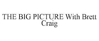 THE BIG PICTURE WITH BRETT CRAIG