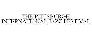 THE PITTSBURGH INTERNATIONAL JAZZ FESTIVAL