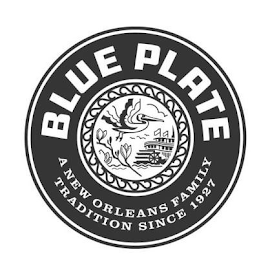 BLUE PLATE A NEW ORLEANS FAMILY TRADITION SINCE 1927