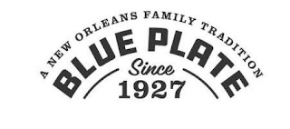 A NEW ORLEANS FAMILY TRADITION BLUE PLATE SINCE 1927