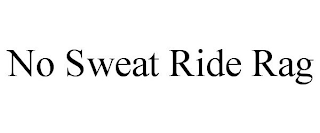 NO SWEAT RIDE RAG