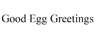 GOOD EGG GREETINGS