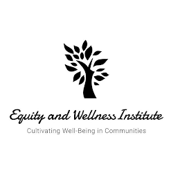 EQUITY AND WELLNESS INSTITUTE CULTIVATING WELL-BEING IN COMMUNITIES