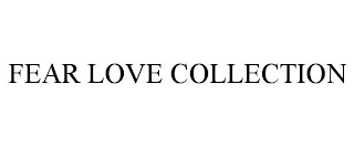 FEAR LOVE COLLECTION