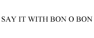 SAY IT WITH BON O BON