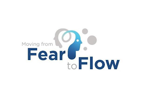 MOVING FROM FEAR TO FLOW