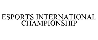 ESPORTS INTERNATIONAL CHAMPIONSHIP