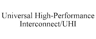 UNIVERSAL HIGH-PERFORMANCE INTERCONNECT/UHI