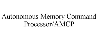 AUTONOMOUS MEMORY COMMAND PROCESSOR/AMCP