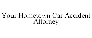 YOUR HOMETOWN CAR ACCIDENT ATTORNEY