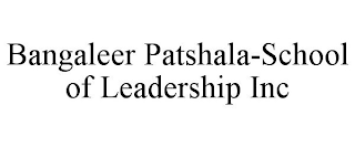 BANGALEER PATSHALA-SCHOOL OF LEADERSHIP INC