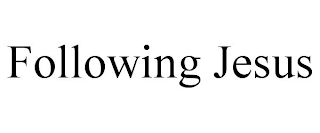 FOLLOWING JESUS