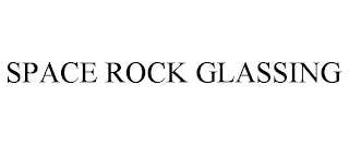 SPACE ROCK GLASSING