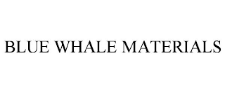 BLUE WHALE MATERIALS