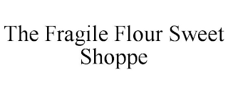 THE FRAGILE FLOUR SWEET SHOPPE