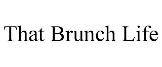 THAT BRUNCH LIFE